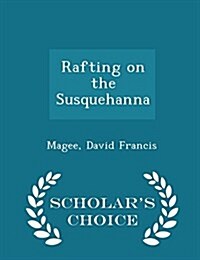 Rafting on the Susquehanna - Scholars Choice Edition (Paperback)