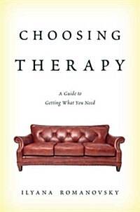 Choosing Therapy: A Guide to Getting What You Need (Paperback)
