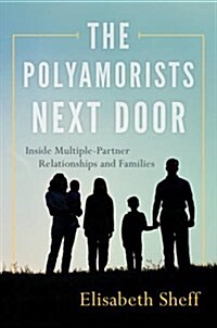 The Polyamorists Next Door: Inside Multiple-Partner Relationships and Families (Paperback)