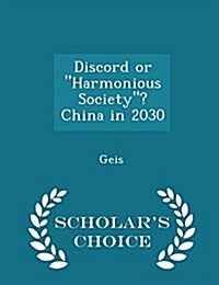 Discord or Harmonious Society? China in 2030 - Scholars Choice Edition (Paperback)