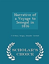 Narrative of a Voyage to Senegal in 1816 - Scholars Choice Edition (Paperback)