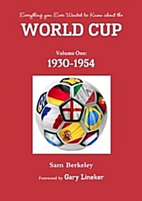 Everything You Ever Wanted to Know about the World Cup. Volume One: 1930-1954 (Paperback)