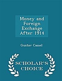 Money and Foreign Exchange After 1914 - Scholars Choice Edition (Paperback)