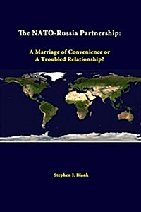 The NATO-Russia Partnership: A Marriage of Convenience or a Troubled Relationship? (Paperback)