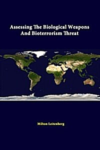 Assessing the Biological Weapons and Bioterrorism Threat (Paperback)