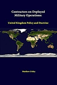 Contractors on Deployed Military Operations: United Kingdom Policy and Doctrine (Paperback)