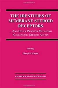 The Identities of Membrane Steroid Receptors: ...and Other Proteins Mediating Nongenomic Steroid Action (Hardcover, 2003)