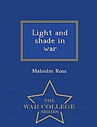 Light and Shade in War - War College Series (Paperback)