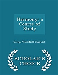 Harmony: A Course of Study - Scholars Choice Edition (Paperback)