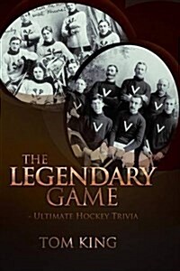 The Legendary Game: Ultimate Hockey Trivia (Paperback)