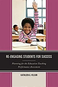 Re-Engaging Students for Success: Planning for the Education Teaching Performance Assessment (Hardcover)