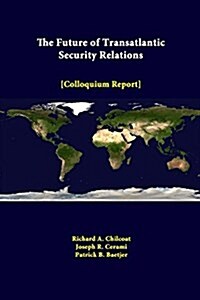 The Future of Transatlantic Security Relations - Colloquium Report (Paperback)