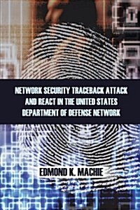 Network Security Traceback Attack and React in the United States Department of Defense Network (Paperback)