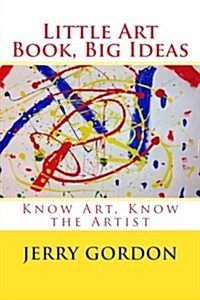 Little Art Book, Big Ideas: Know Art, Know the Artist (Paperback)