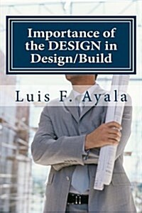 Importance of the Design in Design/Build: How to Avoid the Bad Pile (Paperback)