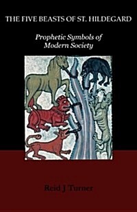 The Five Beasts of St. Hildegard: Prophetic Symbols of Modern Society (Paperback)