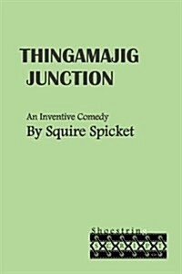 Thingamajig Junction: An Inventive Comedy for Middle School Theatre (Ages 11-14) (Paperback)