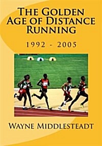 The Golden Age of Distance Running: 1992 - 2005 (Paperback)