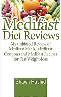Medifast Diet Reviews - My Unbiased Review of Medifast Meals, Medifast Coupons and Medifast Recipes for Fast Weight-Loss (Paperback)