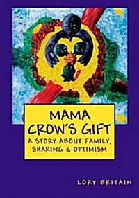 Mama Crows Gift: A Story about Family, Sharing & Optimism (Paperback)