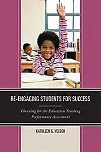 Re-Engaging Students for Success: Planning for the Education Teaching Performance Assessment (Paperback)