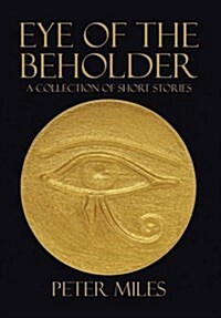 Eye of the Beholder: A Collection of Short Stories (Hardcover)