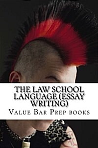 The Law School Language (Essay Writing): Law School Essays Are Always Written in the Universal Law School Language. If You Have Been Failing Your Essa (Paperback)
