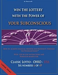Win the Lottery with the Power of Your Subconscious - Classic Lotto - Ohio - USA: How to Achieve Financial Freedom and Prosperity Through the Pendelme (Paperback)