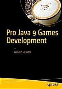 Pro Java 9 Games Development: Leveraging the Javafx APIs (Paperback, 2017)