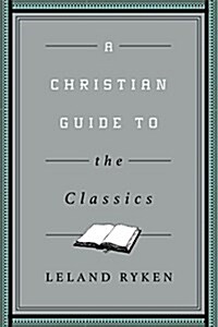 A Christian Guide to the Classics (Paperback)
