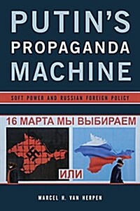 Putins Propaganda Machine: Soft Power and Russian Foreign Policy (Paperback)