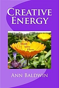 Creative Energy: Shift Into Flow (Paperback)