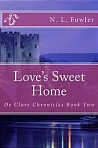 Loves Sweet Home: de Clare Chronicles Book Two (Paperback)