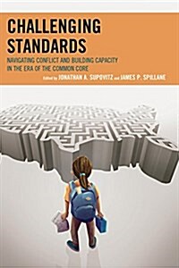 Challenging Standards: Navigating Conflict and Building Capacity in the Era of the Common Core (Paperback)