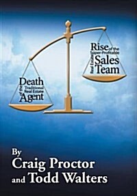 Death of the Traditional Real Estate Agent: Rise of the Super-Profitable Real Estate Sales Team (Hardcover)