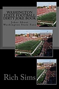 Washington State Football Dirty Joke Book: Jokes about Washington State Fans (Paperback)
