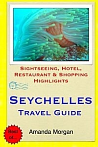 Seychelles Travel Guide: Sightseeing, Hotel, Restaurant & Shopping Highlights (Paperback)