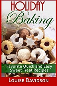 Holiday Baking: Favorite Quick and Easy Sweat Treat Recipes (Paperback)