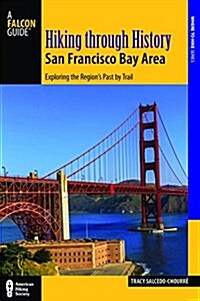 Hiking Through History San Francisco Bay Area: 41 Hikes from Lands End to the Top of Mount Diablo (Paperback)