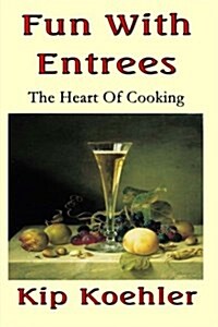 Fun with Entrees: Getting to the Heart of Cooking (Paperback)