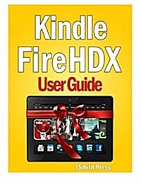 Kindle Fire Hdx User Guide: Master You Kindle Fire Hdx in No Time! (Paperback)