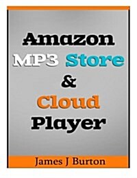Amazon MP3 Store and Cloud Player: Enjoy Music Wherever You Go! (Paperback)