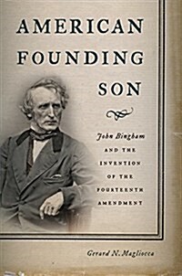 American Founding Son: John Bingham and the Invention of the Fourteenth Amendment (Paperback)