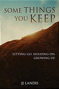 Some Things You Keep: Letting Go. Holding On. Growing Up. (Paperback)