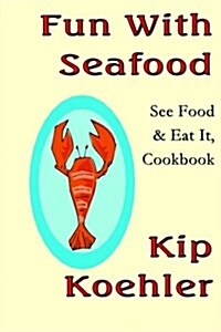 Fun with Seafood: See Food & Eat It, Coobook (Paperback)