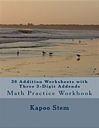 30 Addition Worksheets with Three 3-Digit Addends: Math Practice Workbook (Paperback)