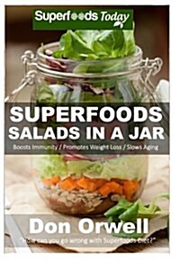 Superfoods Salads in a Jar: 35+ Wheat Free Cooking, Heart Healthy Cooking, Quick & Easy Cooking, Low Cholesterol Cooking, Diabetic & Sugar-Free Co (Paperback)