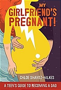 My Girlfriends Pregnant: A Teens Guide to Becoming a Dad (Paperback)