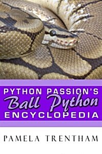 Python Passions Ball Python Encyclopedia (Paperback)
