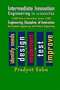 Intermediate Innovation Engineering in 10 Minutes: A Quick Guide to Intermediate Version of New Engineering Discipline of Innovation Like Systems Engi (Paperback)
